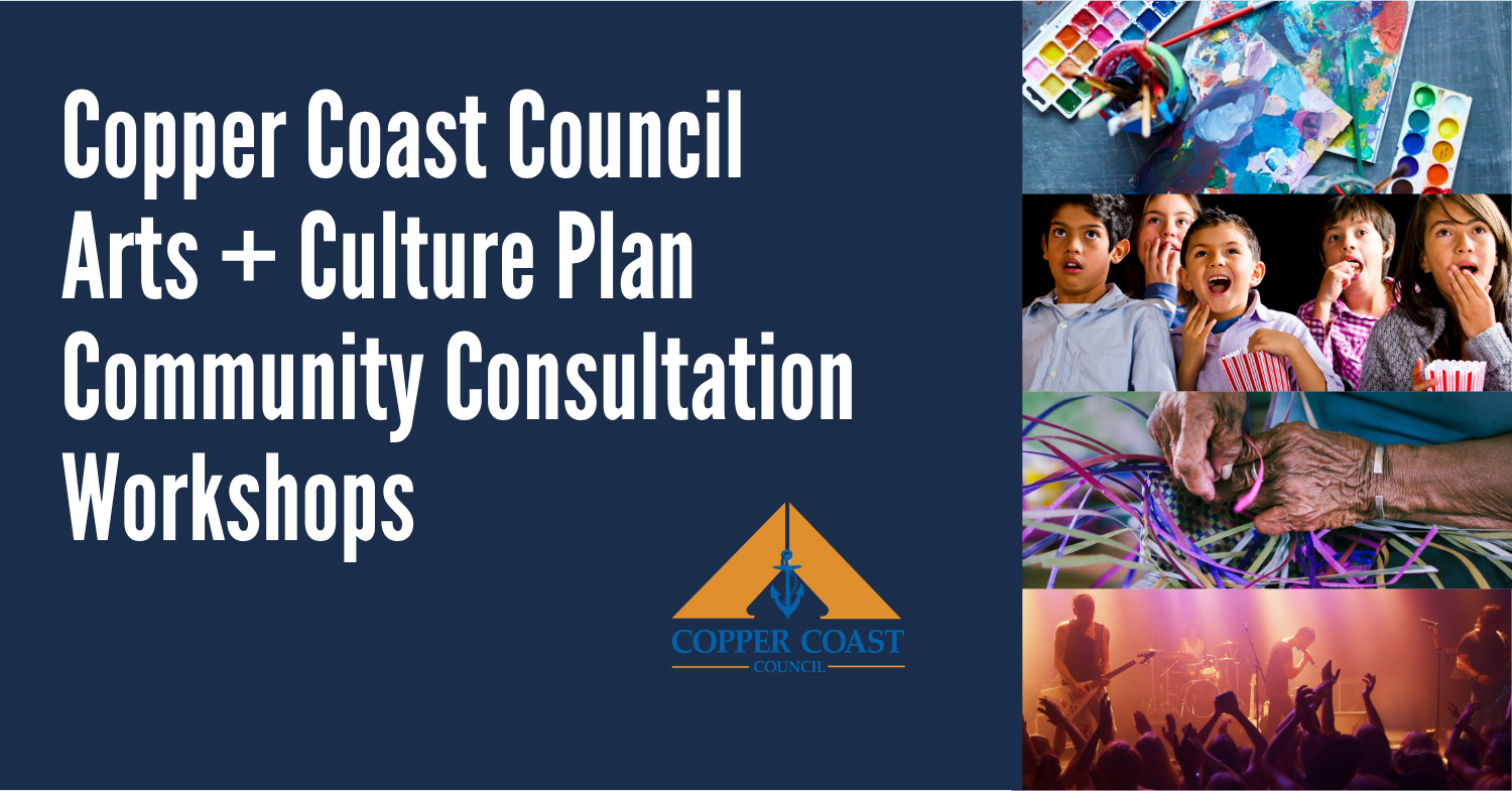 Copper Coast Council Arts + Culture Plan Community Consultation Workshops